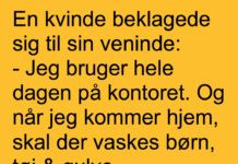 En kvinde beklagede sig til sin veninde…