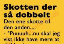 Skotten der sĂĄ dobbelt….