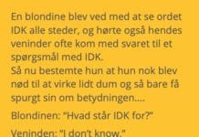 En blondine vidste ikke hvad IDK stod for, sĂĄ….